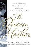 The Queen Mother: The Untold Story of Elizabeth Bowes Lyon, Who Became Queen Elizabeth The Queen Mother