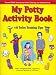 My Potty Activity Book +45 Toilet Training Tips: Potty Training Workbook with Parent / Child Interaction with Coloring and Creative Fun