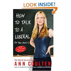 How to Talk to a Liberal (If You Must): The World According to Ann Coulter
