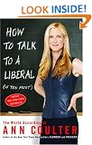 How to Talk to a Liberal (If You Must): The World According to Ann Coulter