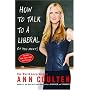 How to Talk to a Liberal (If You Must): The World According to Ann Coulter