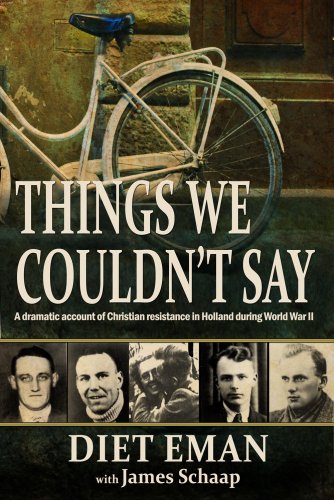 Things We Couldn't Say: A dramatic account of Christian resistance in Holland during WWII