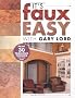 It's Faux Easy: Paint 30 Fabulous Finishes for Your Home