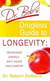 512N77QmEcL. SL160  Dr. Bobs Drugless Guide to Longevity: Increased Energy, Anti Aging and Cancer