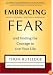 Embracing Fear:  and Finding the Courage to Live Your Life