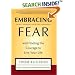 Embracing Fear:  and Finding the Courage to Live Your Life