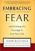 Embracing Fear:  and Finding the Courage to Live Your Life