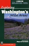 Exploring Washington's Wild Areas: A Guide for Hikers, Backpackers, Climbers, Cross-Country Skiers, Paddlers (Exploring Wild Areas)