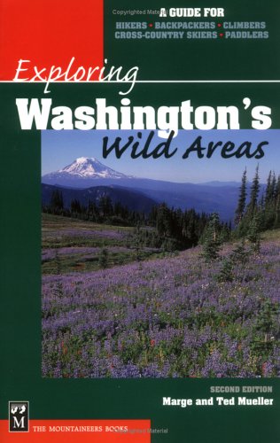 Exploring Washington's Wild Areas: A Guide for Hikers, Backpackers, Climbers, Cross-Country Skiers, Paddlers (Exploring Wild Areas)