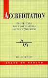 Accreditation: Protecting the Professional or the Consumer (State of Health Series)