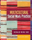 Multicultural Social Work Practice,
Derald Wing Sue