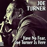 Have No Fear, Joe Turner Is Here