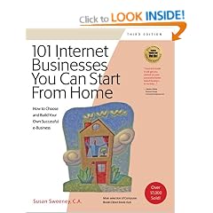 101 Internet Businesses You Can Start from Home; How to Choose and Build Your Own Successful e-Business: How to Choose and Build Your Own Successful -business