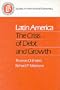 Latin America: The Crisis of Debt and Growth (Studies in International Economics)