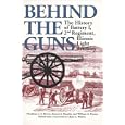 Behind the Guns: The History of Battery I, 2nd Regiment, Illinois Light Artillery (Shawnee Classics (Reprinted)) by Thaddeus C Brown, Samuel J Murphy, William G Putney, and Clyde C Walton