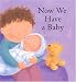 Now We Have A Baby
