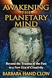 Awakening the Planetary Mind: Beyond the Trauma of the Past to a New Era of Creativity