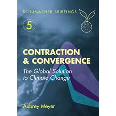 Contraction and Convergence: The Global Solution to Climate Change (Schumacher Briefings)