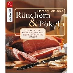 R�uchern und P�keln: Die traditionelle Konservierung von Fisch, Fleisch und Wurst neu entdecktRezepte f�r R�ucherwaren nach Ihrem pers�nlichen Geschmack   schonend   vielseitig  w�rzig