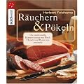 R�uchern und P�keln: Die traditionelle Konservierung von Fisch, Fleisch und Wurst neu entdecktRezepte f�r R�ucherwaren nach Ihrem pers�nlichen Geschmack   schonend   vielseitig  w�rzig