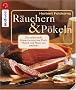 R�uchern und P�keln: Die traditionelle Konservierung von Fisch, Fleisch und Wurst neu entdecktRezepte f�r R�ucherwaren nach Ihrem pers�nlichen Geschmack   schonend   vielseitig  w�rzig
