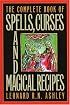 The Complete Book of Spells, Curses and Magical Recipes (Complete Book Of... (Barricade Books))