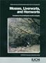 Mosses, Liverworts and Hornworts: Status Survey and Conservation Action Plan for Bryophytes