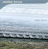 Jonathan Harvey: Mythic Figures