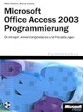 Microsoft Office Access 2003 Programmierung: Grundlagen, Anwendungsbeispiele und Praxislösungen