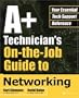 A+ Technician's On-the-Job Guide to Networking