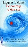 Le Courage d'�tre soi : Une charte du mieux-�tre avec soi-m�me et avec autrui