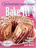 Bake It! Good Housekeeping Favorite Recipes: Cakes, Cookies, Bars, Pies, and More (Favorite Good Housekeeping Recipes)