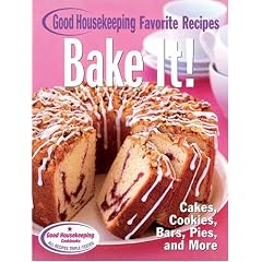 Bake It! Good Housekeeping Favorite Recipes: Cakes, Cookies, Bars, Pies, and More (Favorite Good Housekeeping Recipes)