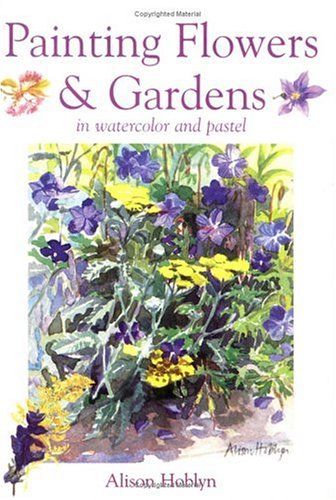 Painting Flowers & Gardens: In Watercolor and Pastel