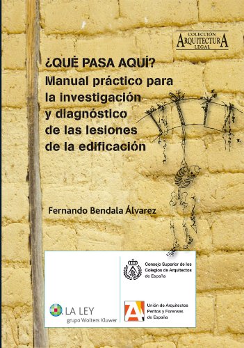 ¿Qué pasa aquí? Manual práctico para la investigación y diagnóstico de las lesiones de la edificación (Arquitectura legal) (Spanish Edition)