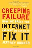 Creeping Failure: How We Broke the Internet and What We Can Do to Fix It