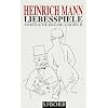 Heinrich Mann. Gesammelte Werke in Einzelb�nden: Liebesspiele