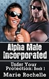 Alpha Male Incorporated: Under Your Protection