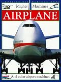 Airplane: And Other Airport Machines (Mighty Machines)