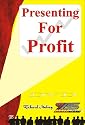 Presenting For Profit DVD: How to sharpen your presentation and public speaking skills for maximum profit