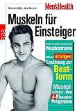 Men's Health: Muskeln für Einsteiger: Vom schmalen Hemd zum Muskelmann. Mit der richtigen Ernährung zur Bestform. Muskelplaner: das 4-Phasen-Programm