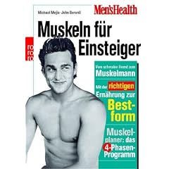 Men's Health: Muskeln f�r Einsteiger: Vom schmalen Hemd zum Muskelmann. Mit der richtigen Ern�hrung zur Bestform. Muskelplaner: das 4-Phasen-Programm