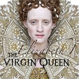 Elizabeth 1: The Virgin Queen