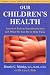 Our Children's Health: America's Kids in Nutritional Crisis and What We Can Do to Help