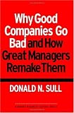 Why Good Companies Go Bad and How Great Managers Remake Them