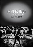 The Magic Hour: Film at Fin De Siecle (Culture and the Moving Image)