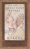 The Book of Imaginary Beings (Classics Deluxe Edition) (Penguin Classics Deluxe Editio)