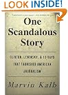 One Scandalous Story: Clinton, Lewinsky, and Thirteen Days That Tarnished American Journalism