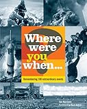 Where were you when? : [remembering 180 extraordinary events]