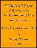 STRONGBEAR'S PENNY, A Hypnotic Fable To Overcome Verbal Abuse With Compassion, Healthy Living Meditation #8
